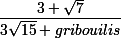 \small \dfrac{3 + \sqrt{7}}{3\sqrt{15}+gribouilis}